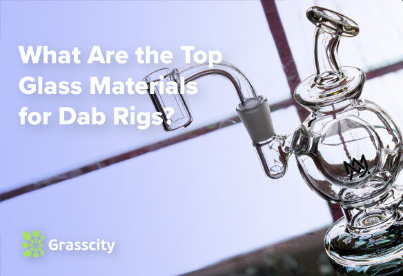 What Are the Top Glass Materials for Dab Rigs?